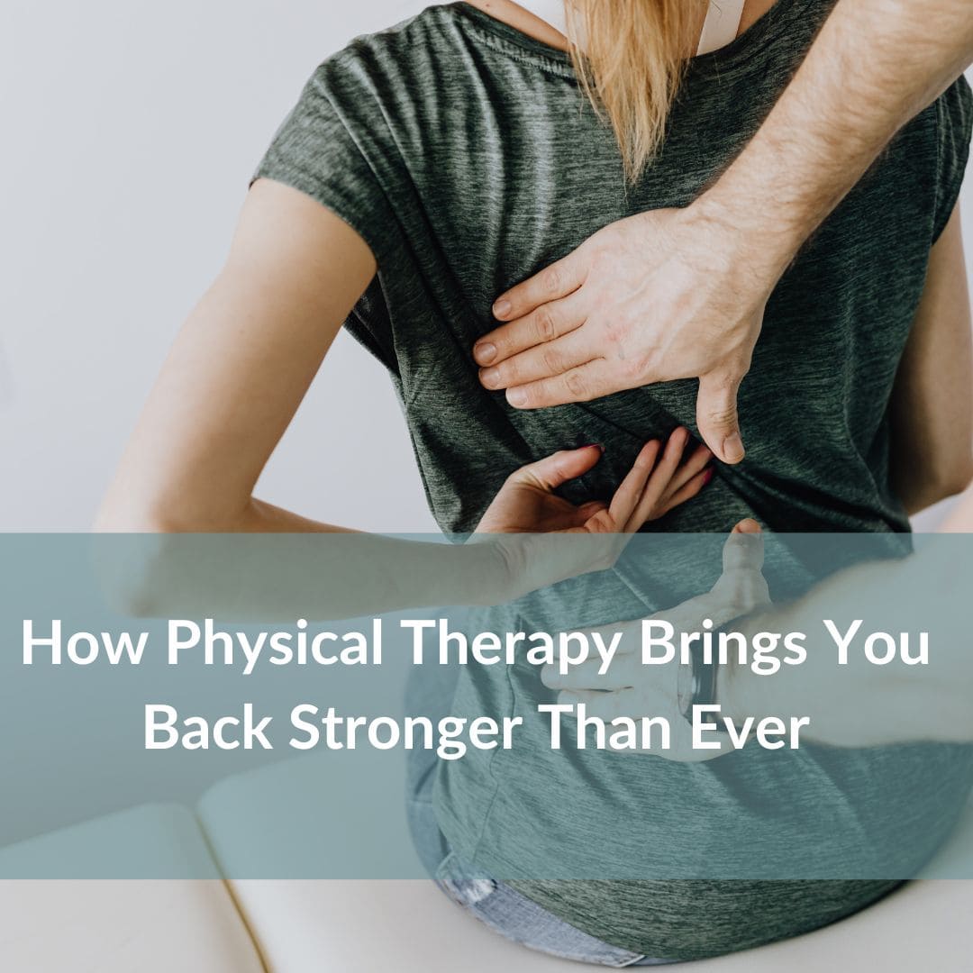 How Physical Therapy Brings You Back Stronger Than Ever